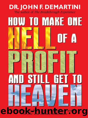 How To Make One Hell Of A Profit and Still Get In To Heaven by John DeMartini