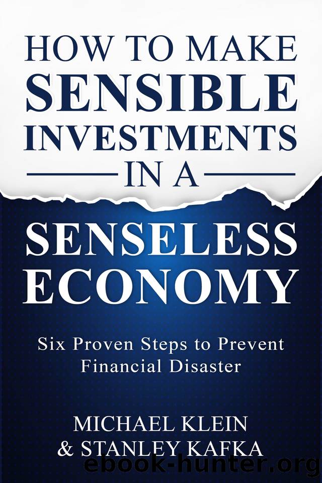 How To Make Sensible Investments in a Senseless Economy: Six Proven Steps to Prevent Financial Disaster by Kafka Stanley & Klein Michael