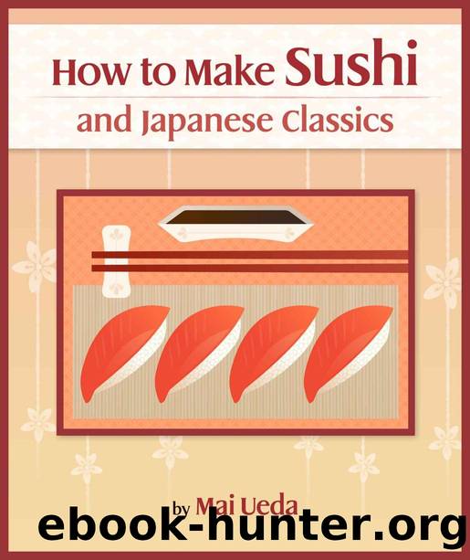 How To Make Sushi and Japanese Classics (Updating Cookbook Book 1) by Mai Ueda