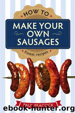 How To Make Your Own Sausages by Paul Peacock