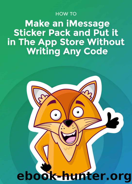How To Make an iMessage Sticker Pack and Put It In The App Store Without Writing Any Code by Strojan Robert