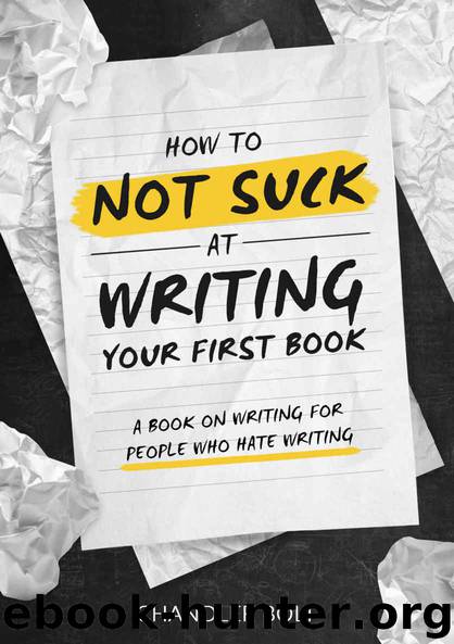 How To Not SUCK At Writing Your First Book: A Book On Writing For People Who Hate Writing by Chandler Bolt & James Roper & Chelsea Miller