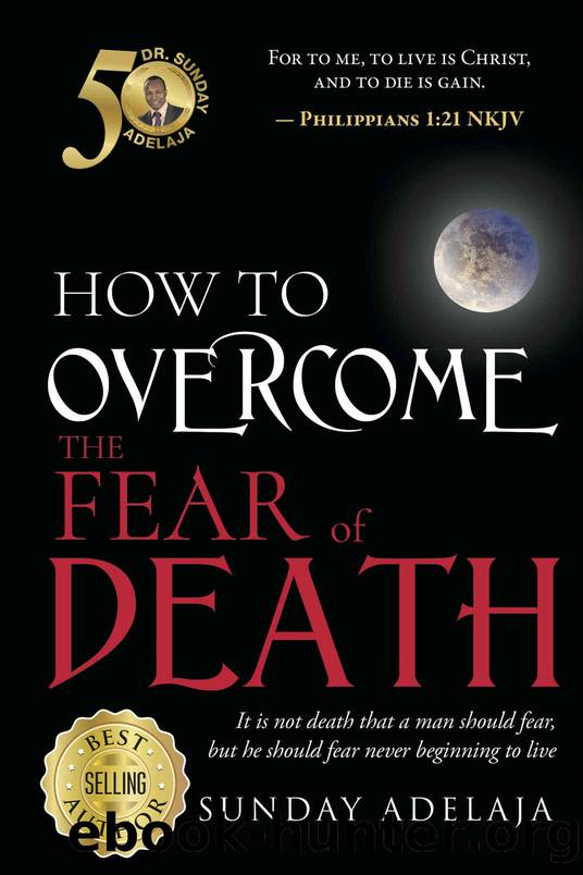 How To Overcome the Fear of Death by Adelaja Sunday