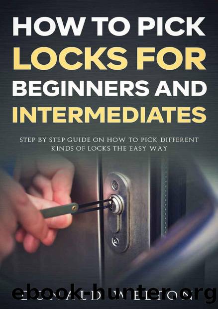 How To Pick Locks for Beginners and Intermediates: Step by Step Guide on How to Pick Different Kinds of Locks the Easy Way by Donald Welton