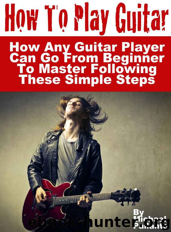 How To Play Guitar: How Any Guitar Player Can Go From Beginner To Master Following These Simple Steps by Pallante Michael