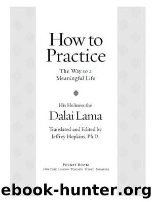 How To Practice by The Dalai Lama His Holiness & Jeffrey Hopkins Ph.D