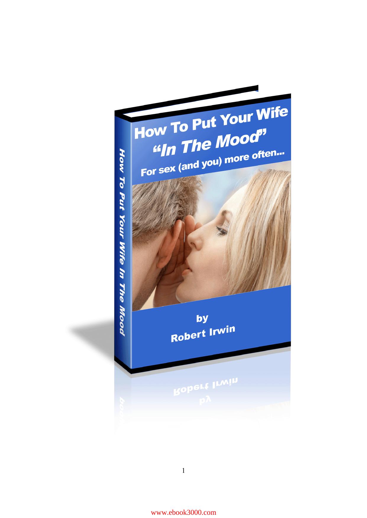 How To Put Your Wife 'In The Mood' For Sex (And You) More Often... by Unknow