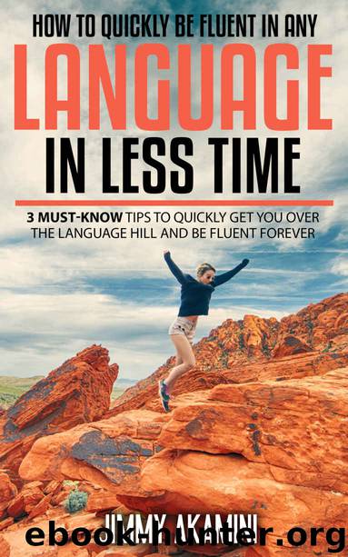 How To Quickly Be Fluent In Any Language In Less Time (Hacking ESL, Hacking Language, Hacking English, Hacking Foreign Languages Book 1) by JIMMY AKAMINI