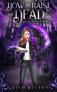 How To Raise The Dead: A Necromancer Academy Romance (Second Breath Academy Book 1) by Leigh Kelsey