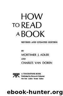 How To Read A Book- A Classic Guide to Intelligent Reading by Mortimer J. Adler Charles Van Doren
