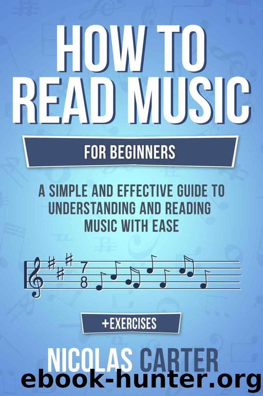 How To Read Music: For Beginners - A Simple and Effective Guide to Understanding and Reading Music with Ease (Music Theory Book 2) by Nicolas Carter