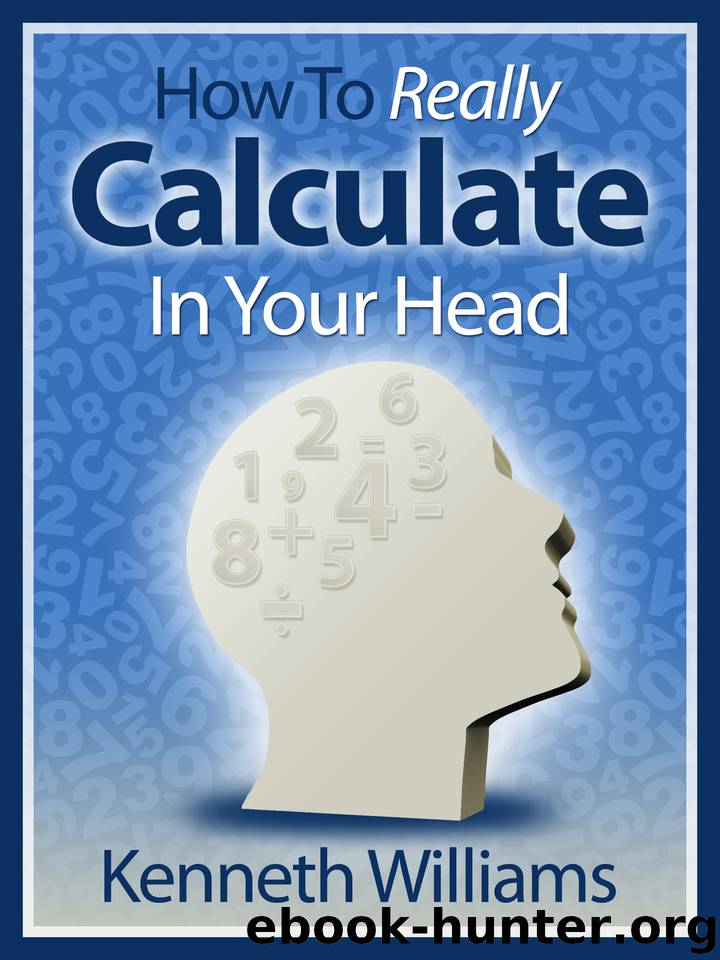 How To Really Calculate In Your Head! by Williams Kenneth