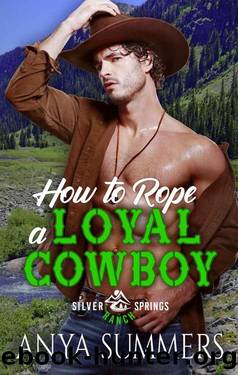 How To Rope A Loyal Cowboy (Silver Springs Ranch Book 4) by Anya Summers
