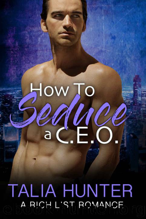 How To Seduce A CEO: A Rich List Romance by Hunter Talia