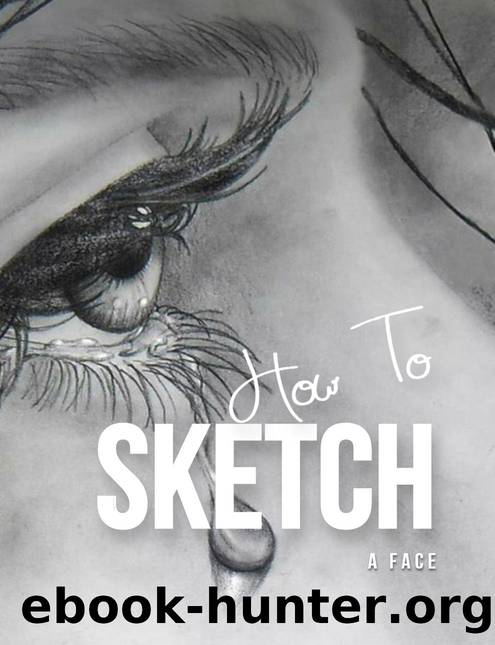 How To Sketch A Face With A Pencil, Step By Step by Publishing Markle
