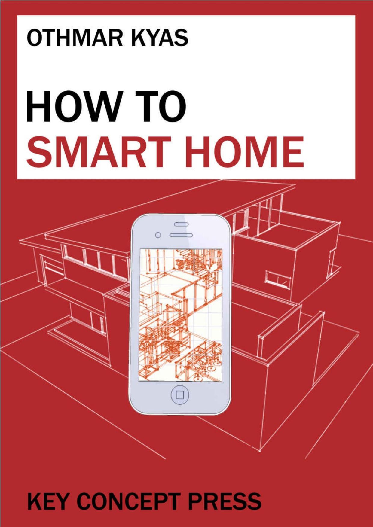 How To Smart Home: A Step by Step Guide to Your Personal Internet of Things by Othmar Kyas
