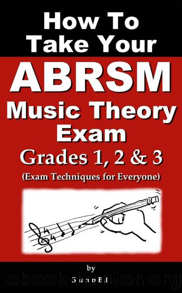 How To Take Your ABRSM Music Theory Exam Grades 1, 2 & 3: Exam Techniques For Everyone by Sharon Bill