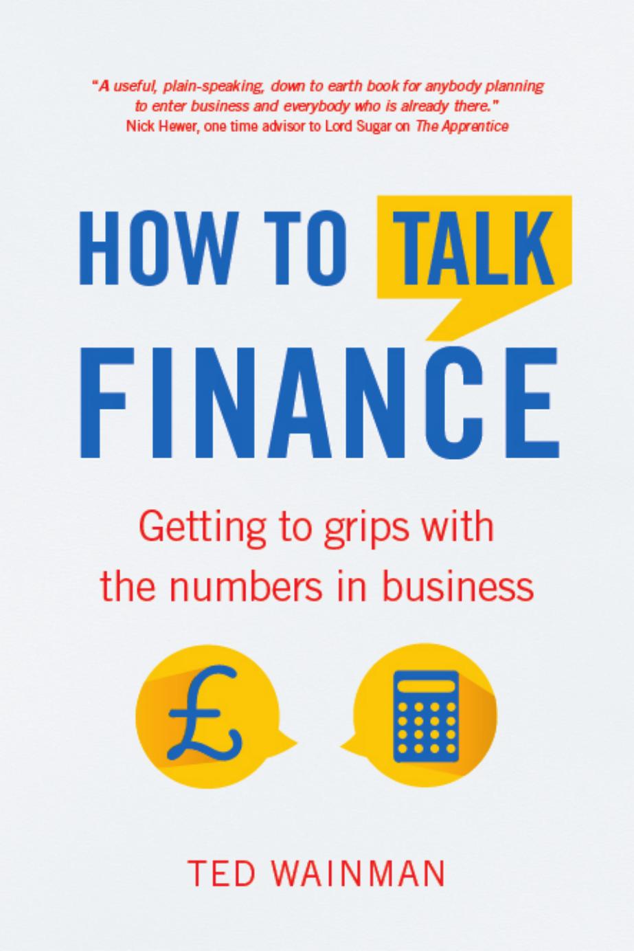 How To Talk Finance: Getting to grips with the numbers in business by Ted Wainman