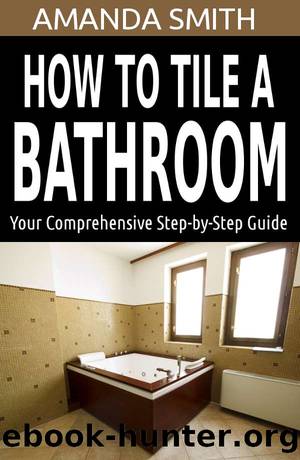 How To Tile A Bathroom: Your Comprehensive Step-by-Step Guide (Bathroom DIY Series Book 1) by Amanda Smith