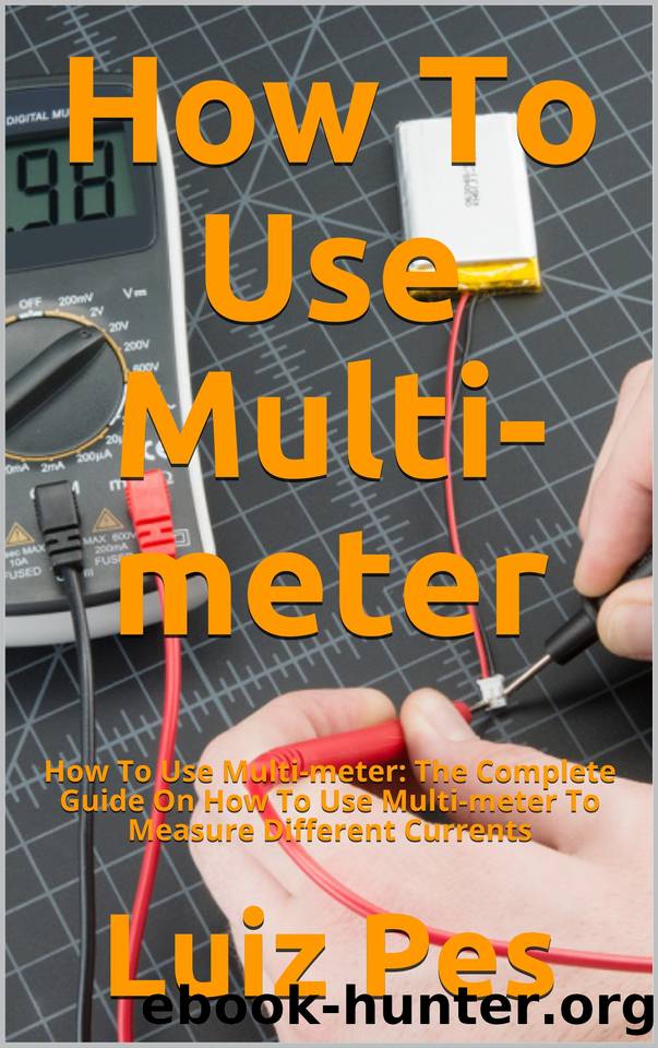 How To Use Multi-meter: How To Use Multi-meter: The Complete Guide On How To Use Multi-meter To Measure Different Currents by Luiz Pes
