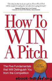How To Win a Pitch: The Five Fundamentals that Will Distinguish You from the Competition by Joey Asher