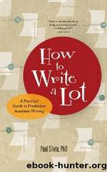 How To Write A Lot - A Practical Guide to Productive Academic Writing by Paul Silvia