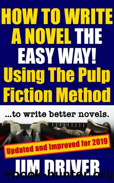 How To Write A Novel The Easy Way Using The Pulp Fiction Method To Write Better Novels: Writing Skills by Jim Driver