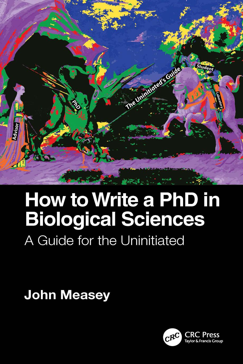 How To Write A PhD In Biological Sciences: A Guide For The Uninitiated by John Measey