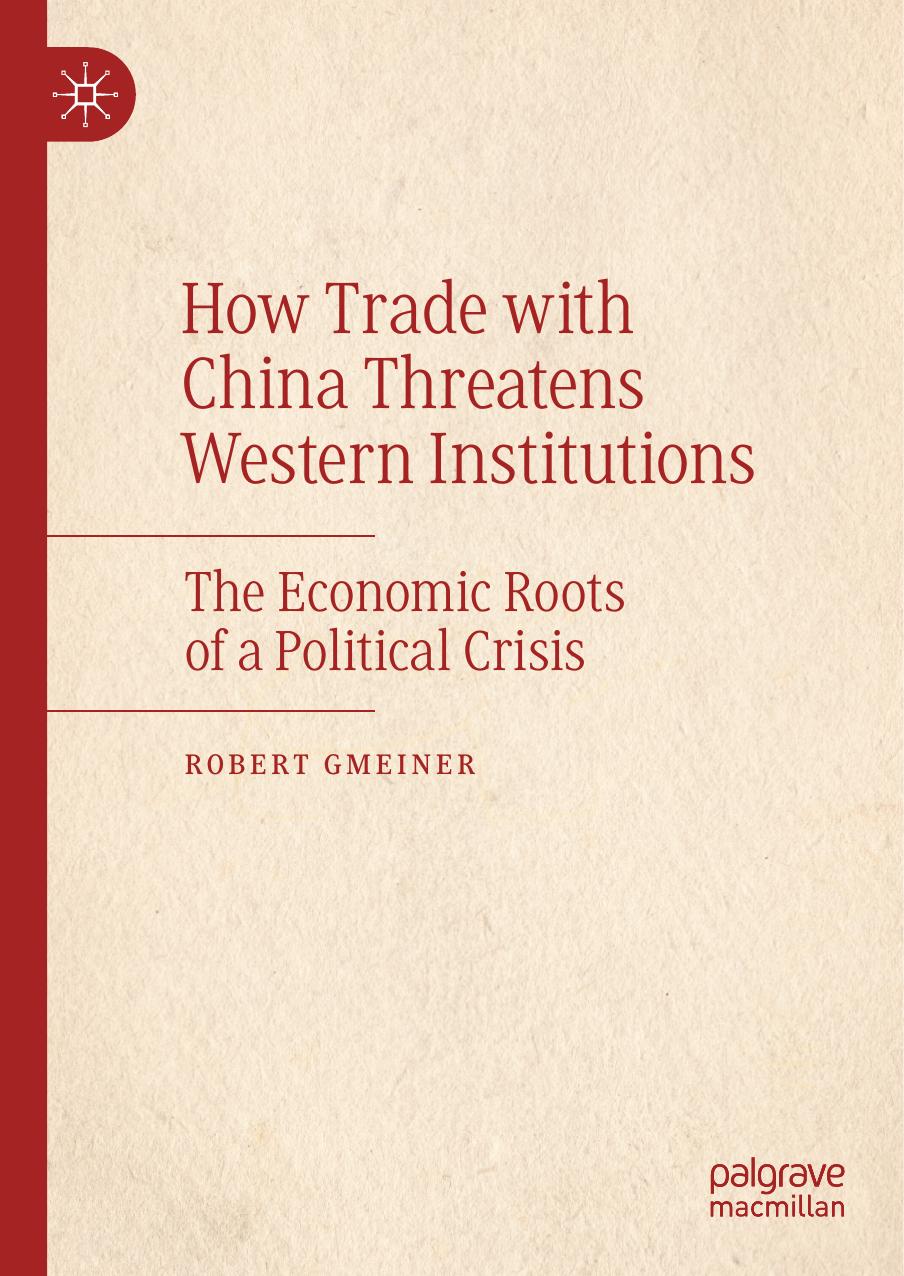 How Trade with China Threatens Western Institutions: The Economic Roots of a Political Crisis by Robert Gmeiner