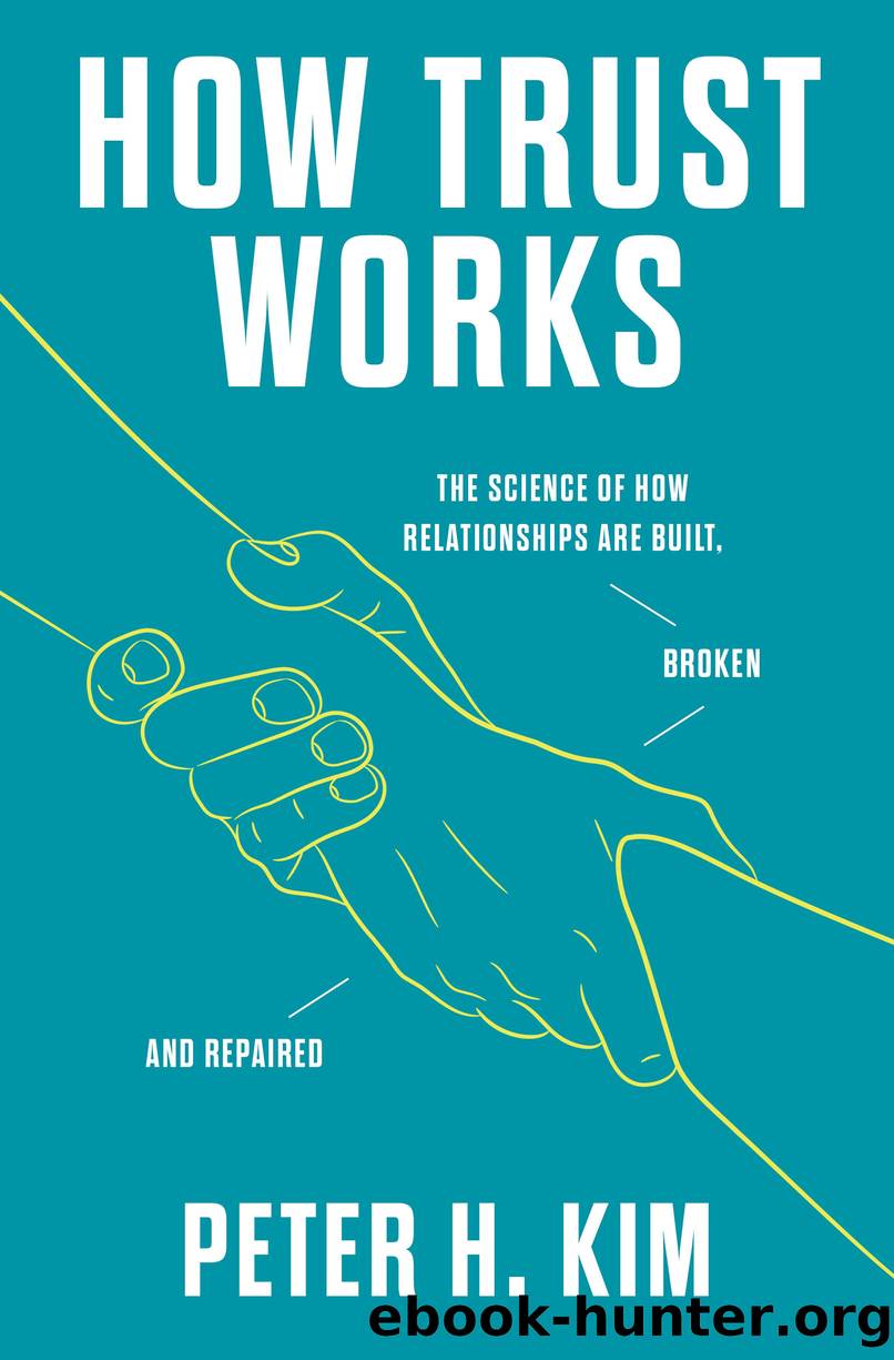 How Trust Works: the Science of How Relationships Are Built, Broken, and Repaired by Dr. Peter H. Kim PhD