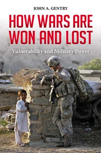 How Wars Are Won and Lost: Vulnerability and Military Power (Praeger Security International) by John A. Gentry