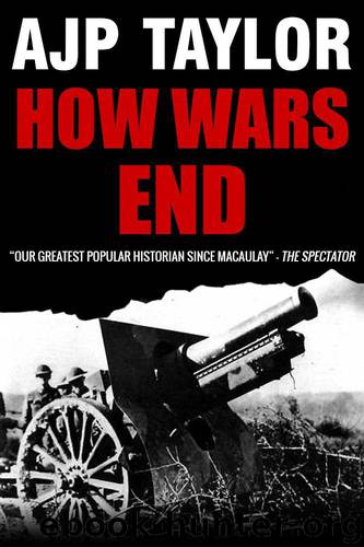 How Wars End by Taylor A J P