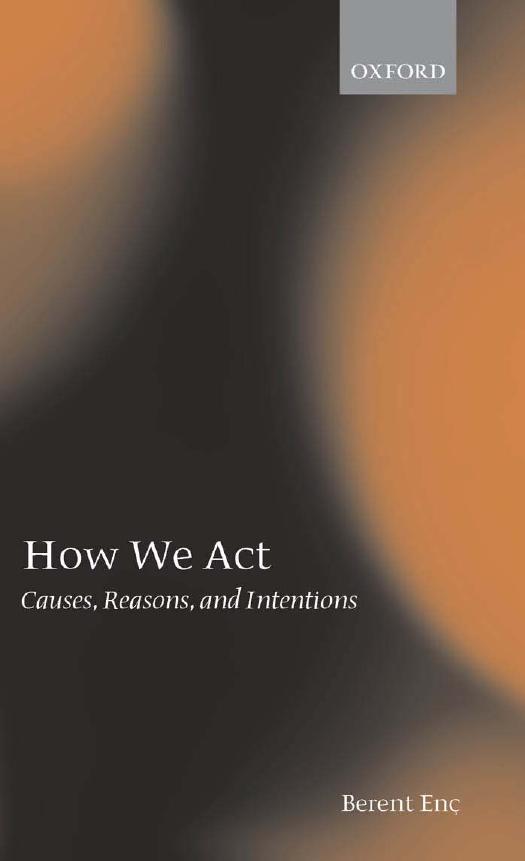How We Act: Causes, Reasons, and Intentions by Berent Enç