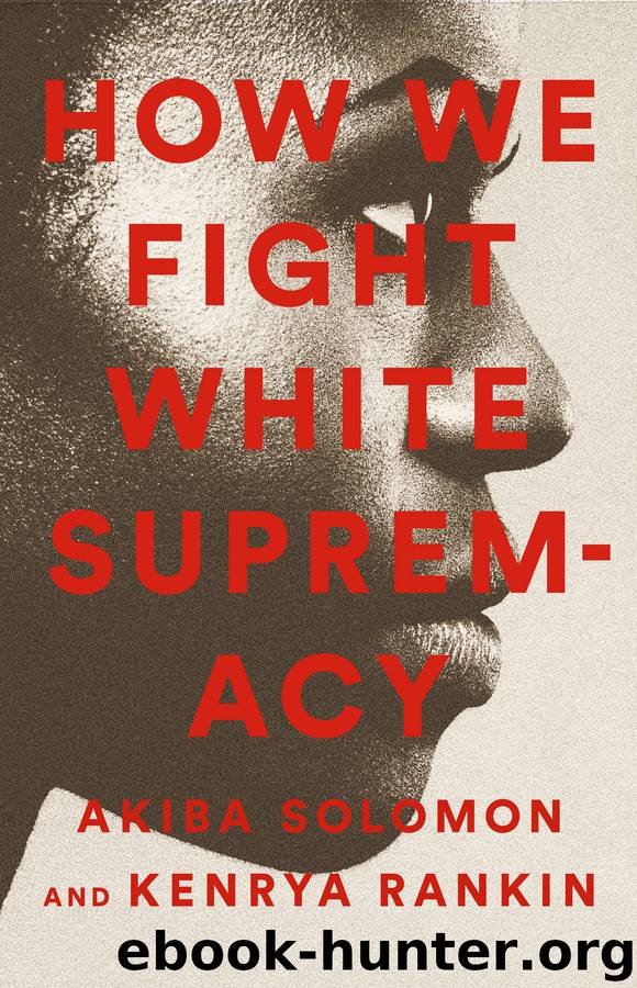 How We Fight White Supremacy by Akiba Solomon & Kenrya Rankin