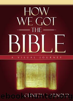 How We Got the Bible: A Visual Journey (Zondervan Visual Reference Series) by Clinton E. Arnold