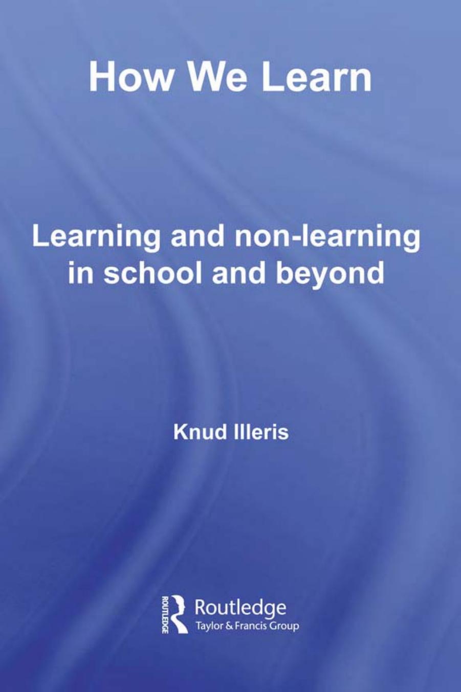 How We Learn: Learning and non-learning in school and beyond by Knud Illeris