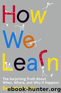 How We Learn: The Surprising Truth About When, Where, and Why It Happens by Carey Benedict