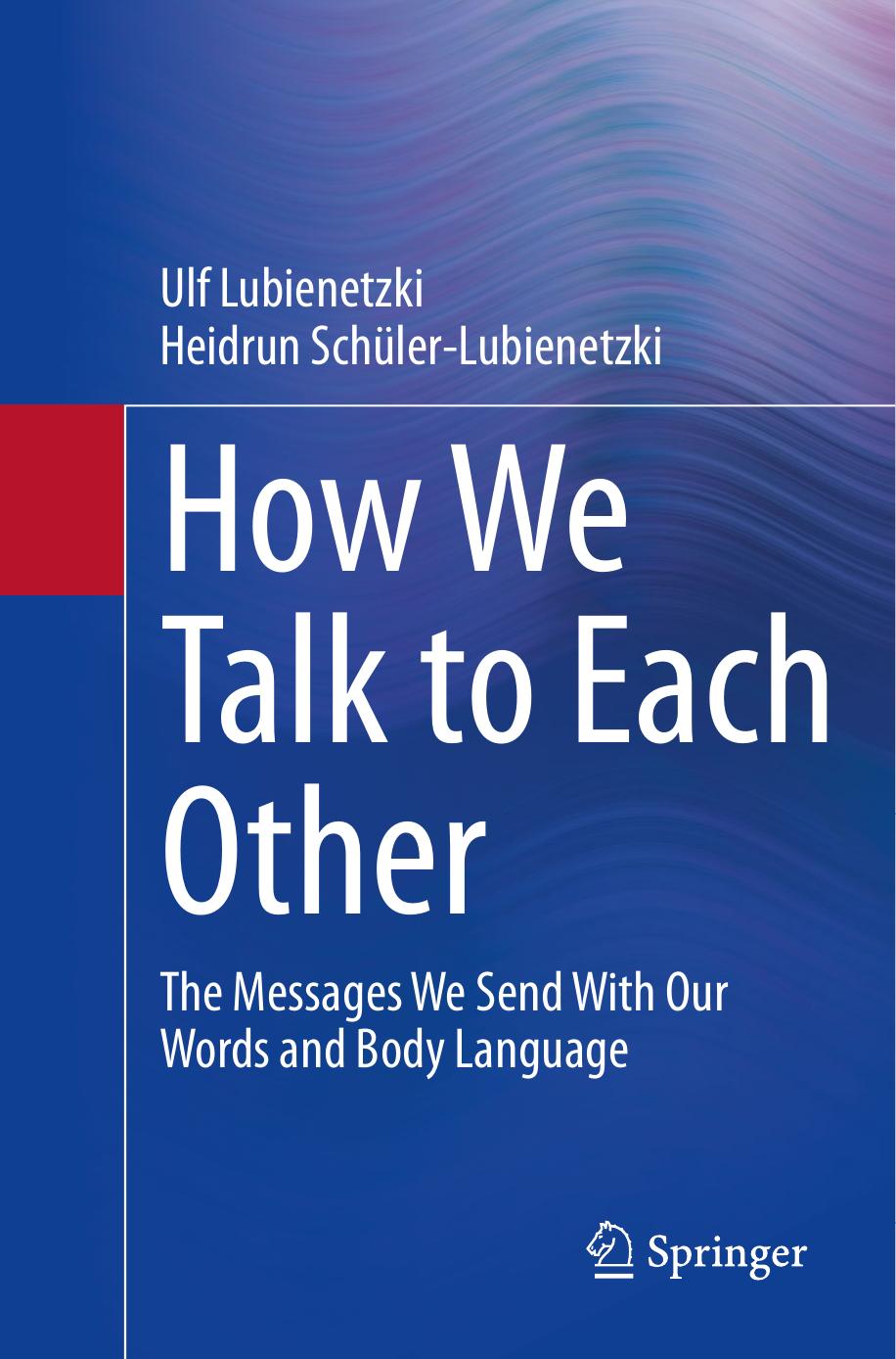 How We Talk to Each Other - The Messages We Send With Our Words and Body Language: Psychology of Human Communication by Ulf Lubienetzki Heidrun Schüler-Lubienetzki