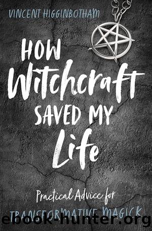 How Witchcraft Saved My Life by Vincent Higginbotham
