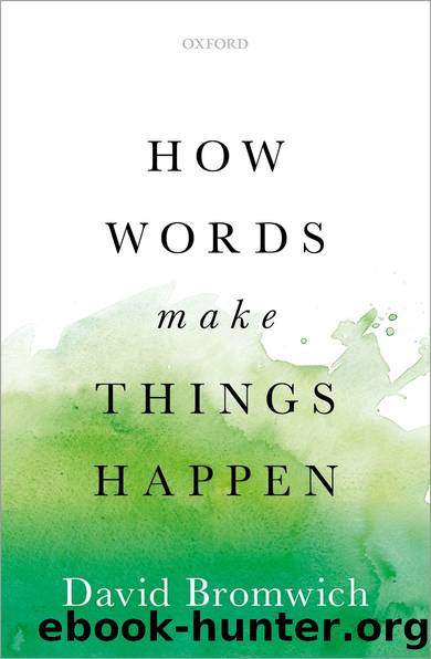 How Words Make Things Happen by Bromwich David;
