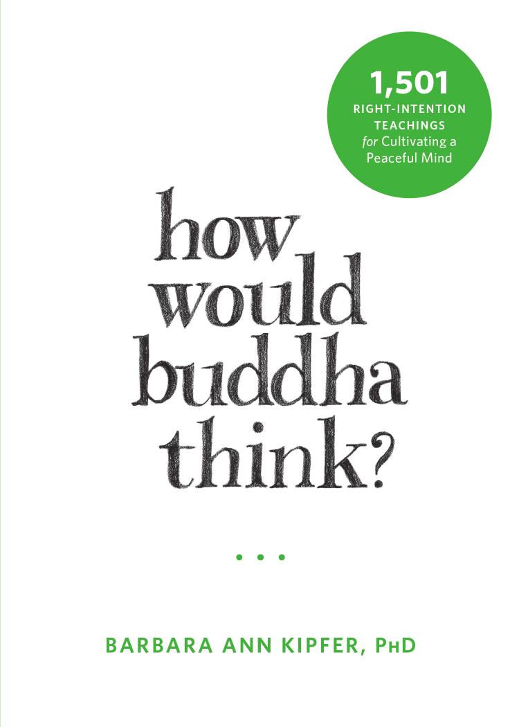 How Would Buddha Think? : 1,501 Right-Intention Teachings for Cultivating a Peaceful Mind by Barbara Ann Kipfer