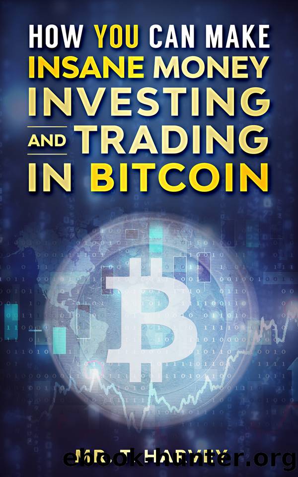 How YOU Can Make INSANE Money Investing and Trading in BITCOIN by Harvey Mr. T