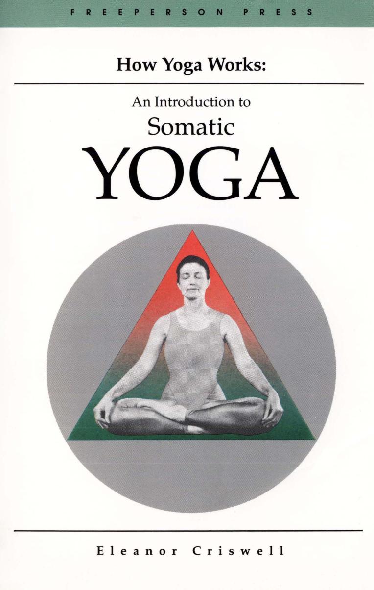 How Yoga Works: Introduction to Somatic Yoga by Eleanor Criswell