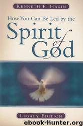 How You Can Be Led By The Spirit Of God by Kenneth E. Hagin