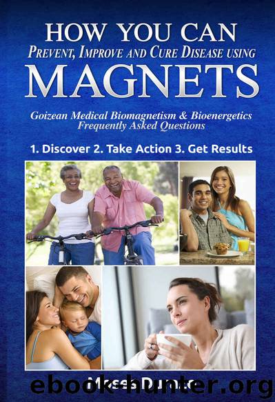 How You Can Prevent, Improve and Cure Disease Using Magnets: Goizean Medical Biomagnetism & Bioenergetics: Frequently Asked Questions by Moses Durazo