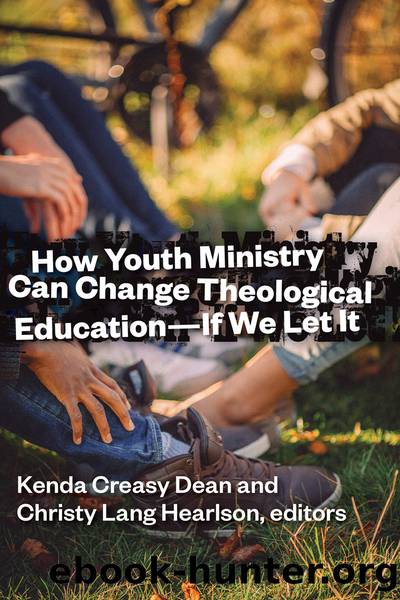 How Youth Ministry Can Change Theological Education -- If We Let It by Dean Kenda Creasy;Hearlson Christy Lang;