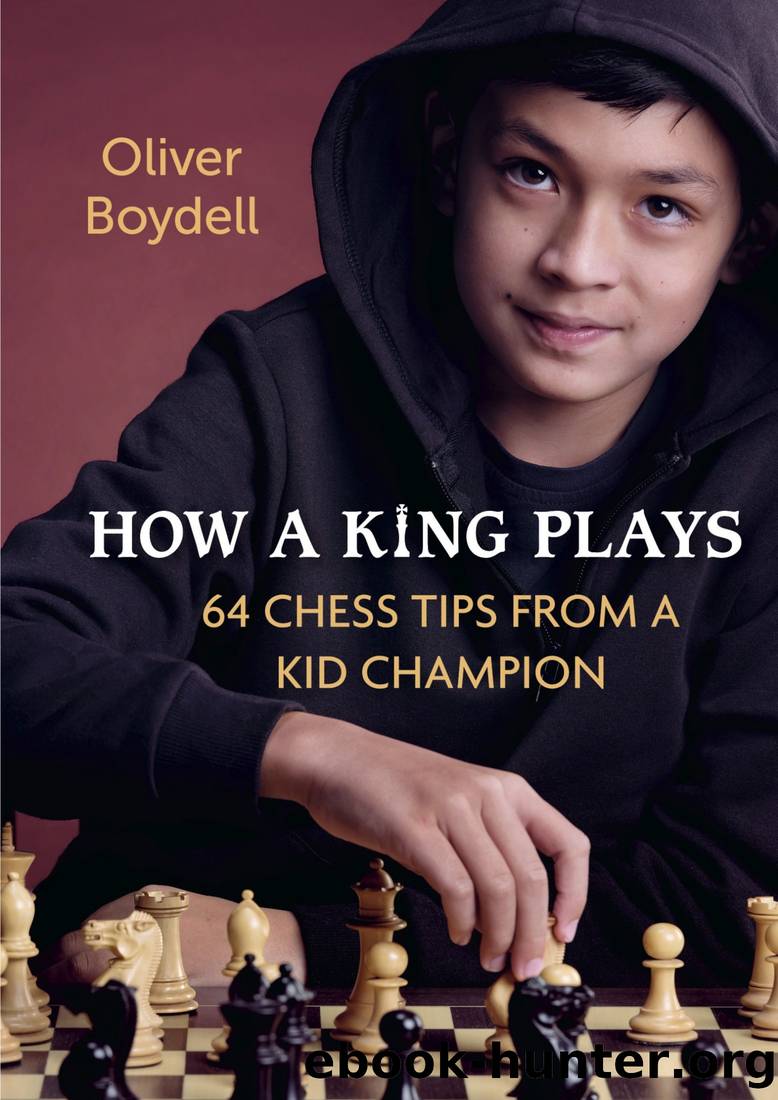 How a King Plays: 64 Chess Tips From a Kid Champion by Oliver Boydell