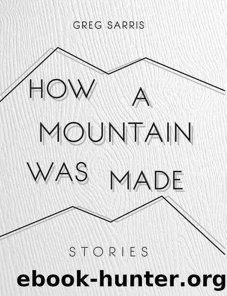 How a Mountain Was Made by Greg Sarris
