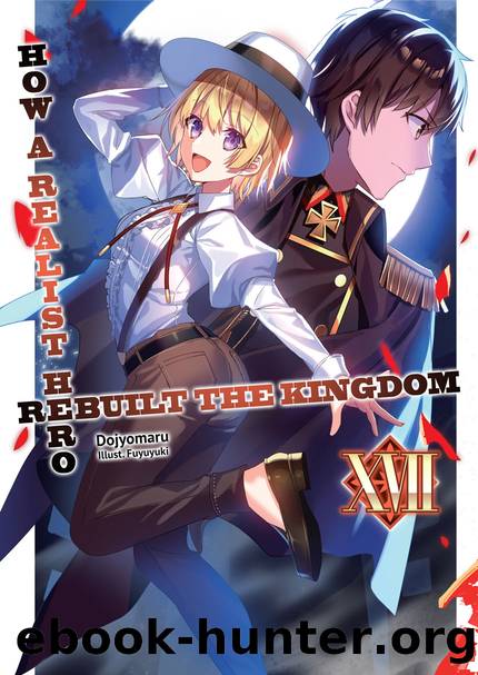 How a Realist Hero Rebuilt the Kingdom: Volume 17 [Complete] by Dojyomaru
