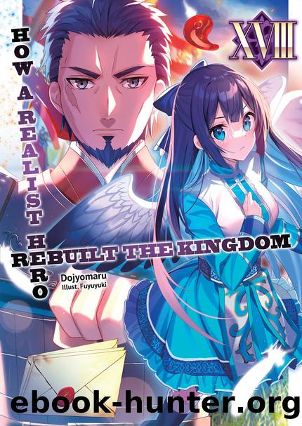 How a Realist Hero Rebuilt the Kingdom: Volume 18 [Parts 1 to 9] by Dojyomaru